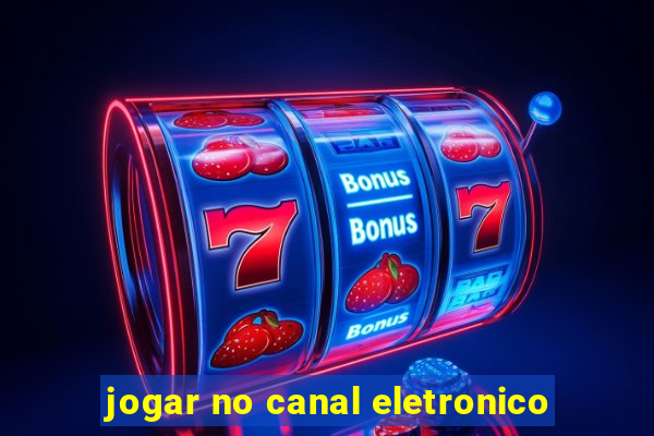 jogar no canal eletronico